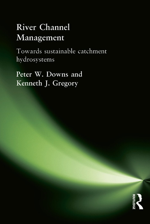 River Channel Management (Towards sustainable catchment hydrosystems) by Peter Downs, Ken Gregory, 9780340759691
