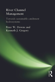River Channel Management (Towards sustainable catchment hydrosystems) by Peter Downs, Ken Gregory, 9780340759691