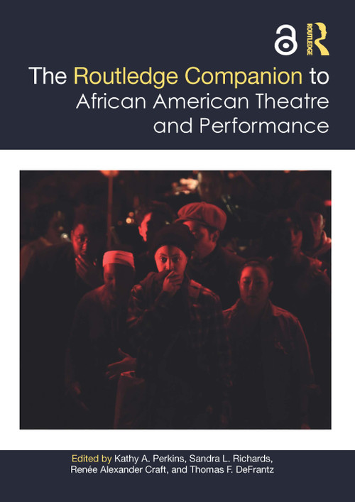 The Routledge Companion to African American Theatre and Performance by Kathy Perkins, Sandra Richards, Renée Alexander Craft, Thomas DeFrantz, 9780367478018