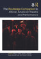 The Routledge Companion to African American Theatre and Performance by Kathy Perkins, Sandra Richards, Renée Alexander Craft, Thomas DeFrantz, 9780367478018