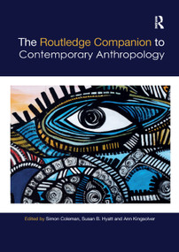 The Routledge Companion to Contemporary Anthropology by Simon Coleman, Susan Hyatt, Ann Kingsolver, 9780367199685