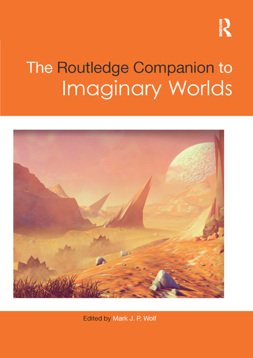 The Routledge Companion to Imaginary Worlds by Mark Wolf, 9780367876302