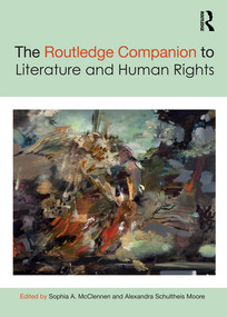 The Routledge Companion to Literature and Human Rights by Sophia A. McClennen, Alexandra Schultheis Moore, 9780367365516