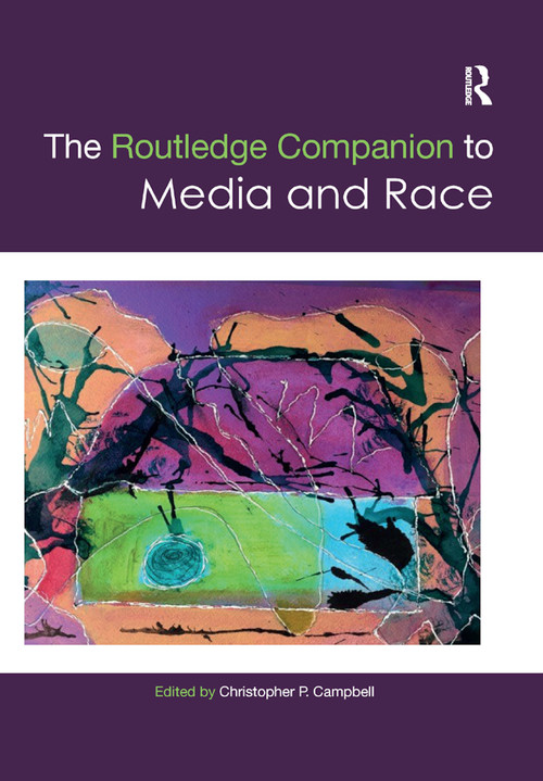 The Routledge Companion to Media and Race by Christopher Campbell, 9780367869533