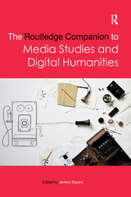 The Routledge Companion to Media Studies and Digital Humanities by Jentery Sayers, 9780367580681