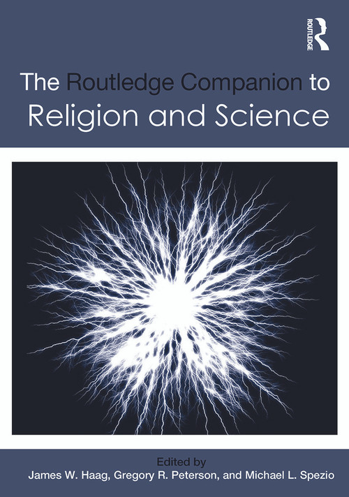 The Routledge Companion to Religion and Science by James W. Haag, Gregory R. Peterson, Michael L. Spezio, 9780415742207