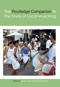 The Routledge Companion to the Study of Local Musicking by Suzel A. Reily, Katherine Brucher, 9780367570552