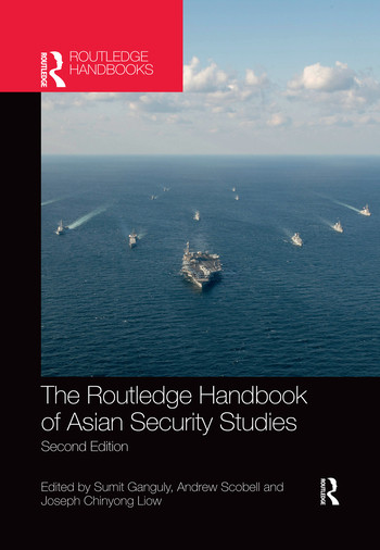 The Routledge Handbook of Asian Security Studies by Sumit Ganguly, Andrew Scobell, Joseph Chinyong Liow, 9780367491659