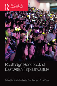 Routledge Handbook of East Asian Popular Culture by Koichi Iwabuchi, Eva Tsai, Chris Berry, 9780367581411