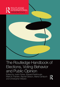The Routledge Handbook of Elections, Voting Behavior and Public Opinion by Justin Fisher, Edward Fieldhouse, Mark N. Franklin, Rachel Gibson, Marta Cantijoch, Christopher Wlezien, 9780367500115