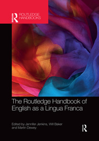 The Routledge Handbook of English as a Lingua Franca by Jennifer Jenkins, Will Baker, Martin Dewey, 9780367529284