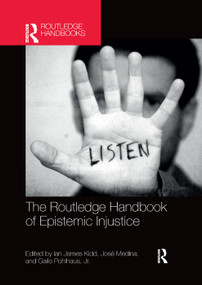The Routledge Handbook of Epistemic Injustice by Ian James Kidd, José Medina, Gaile Pohlhaus, Jr., 9780367370633