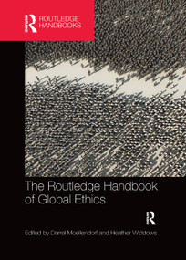 The Routledge Handbook of Global Ethics by Darrel Moellendorf, Heather Widdows, 9780367370435