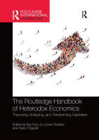 The Routledge Handbook of Heterodox Economics (Theorizing, Analyzing, and Transforming Capitalism) by Tae-Hee Jo, Lynne Chester, Carlo D'Ippoliti, 9780367356828