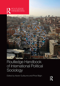 Routledge Handbook of International Political Sociology by Xavier Guillaume, Pınar Bilgin, 9780367499983