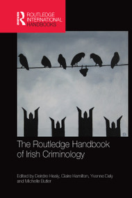 The Routledge Handbook of Irish Criminology by Deirdre Healy, Claire Hamilton, Yvonne Daly, Michelle Butler, 9780367581718