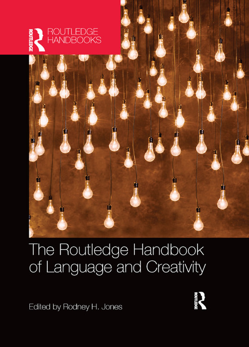 The Routledge Handbook of Language and Creativity by Rodney H. Jones, 9780367868109