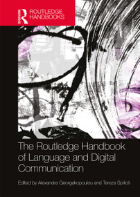 The Routledge Handbook of Language and Digital Communication by Alexandra Georgakopoulou, Tereza Spilioti, 9780367466459