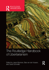 The Routledge Handbook of Libertarianism by Jason Brennan, Bas van der Vossen, David Schmidtz, 9780367870591