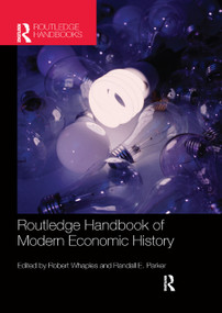 The Routledge Handbook of Modern Economic History by Robert Whaples, Randall Parker, 9780367866211