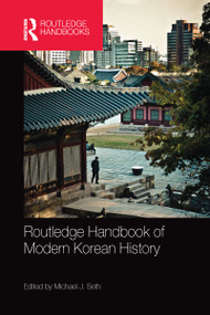 Routledge Handbook of Modern Korean History by Michael Seth, 9780367581664