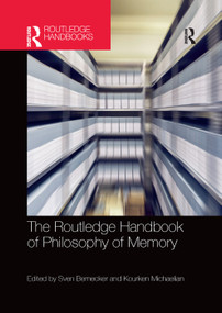 The Routledge Handbook of Philosophy of Memory by Sven Bernecker, Kourken Michaelian, 9780367370572