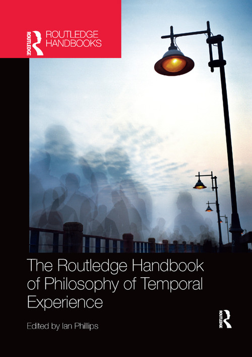 The Routledge Handbook of Philosophy of Temporal Experience by Ian Phillips, 9780367370619