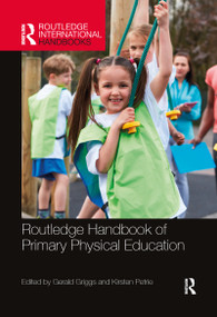 Routledge Handbook of Primary Physical Education by Gerald Griggs, Kirsten Petrie, 9780367896904