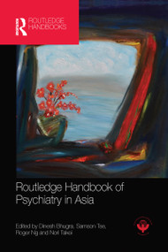 Routledge Handbook of Psychiatry in Asia by Dinesh Bhugra, Samson Tse, Roger Ng, Nori Takei, 9780367581732