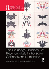 The Routledge Handbook of Psychoanalysis in the Social Sciences and Humanities by Anthony Elliott, Jeffrey Prager, 9780367244620
