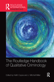 The Routledge Handbook of Qualitative Criminology by Heith Copes, J. Miller, 9780367581848