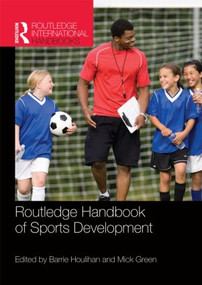 Routledge Handbook of Sports Development by Barrie Houlihan, Mick Green, 9780415479950
