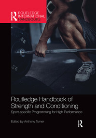 Routledge Handbook of Strength and Conditioning (Sport-specific Programming for High Performance) by Anthony Turner, 9780367499044