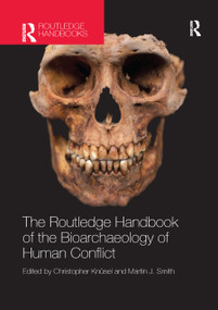 The Routledge Handbook of the Bioarchaeology of Human Conflict by Christopher Knüsel, Martin Smith, 9780367868277