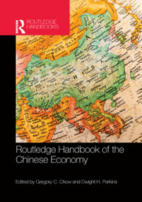 Routledge Handbook of the Chinese Economy by Gregory C. Chow, Dwight H. Perkins, 9780367867669
