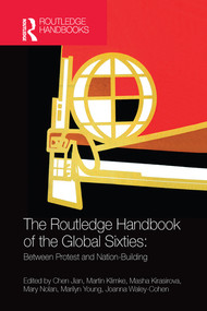 The Routledge Handbook of the Global Sixties (Between Protest and Nation-Building) by Chen Jian, Martin Klimke, Masha Kirasirova, Mary Nolan, Marilyn Young, Joanna Waley-Cohen, 9780367580872