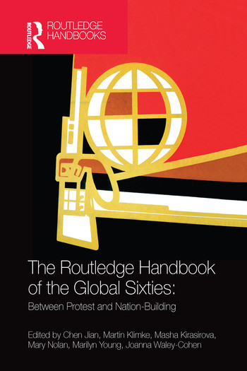 The Routledge Handbook of the Global Sixties (Between Protest and Nation-Building) by Chen Jian, Martin Klimke, Masha Kirasirova, Mary Nolan, Marilyn Young, Joanna Waley-Cohen, 9780367580872