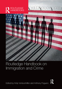 Routledge Handbook on Immigration and Crime by Holly Ventura Miller, Anthony Peguero, 9780367375065