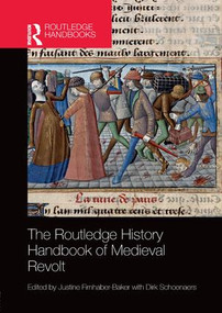The Routledge History Handbook of Medieval Revolt by Justine Firnhaber-Baker, Dirk Schoenaers, 9780367143763