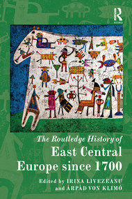 The Routledge History of East Central Europe since 1700 by Irina Livezeanu, Arpad von Klimo, 9780367581329