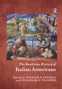 The Routledge History of Italian Americans by William Connell, Stanislao Pugliese, 9780367230937