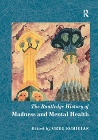 The Routledge History of Madness and Mental Health by Greg Eghigian, 9780367869960