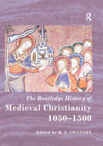 The Routledge History of Medieval Christianity (1050-1500) by R. N. Swanson, 9780367867379