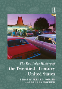 The Routledge History of the Twentieth-Century United States by Jerald Podair, Darren Dochuk, 9780367354756