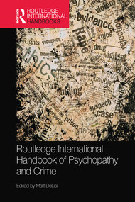 Routledge International Handbook of Psychopathy and Crime by Matt DeLisi, 9780367580575