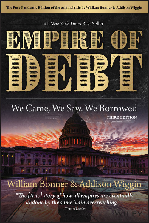 The Empire of Debt (We Came, We Saw, We Borrowed) by William Bonner, Addison Wiggin, 9781394174676
