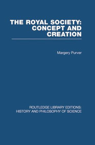 The Royal Society: Concept and Creation by Margery Purver, 9780415853835