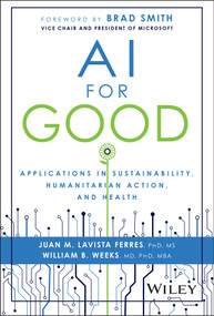 AI for Good (Applications in Sustainability, Humanitarian Action, and Health) by Juan M. Lavista Ferres, William B. Weeks, Brad Smith, 9781394235872
