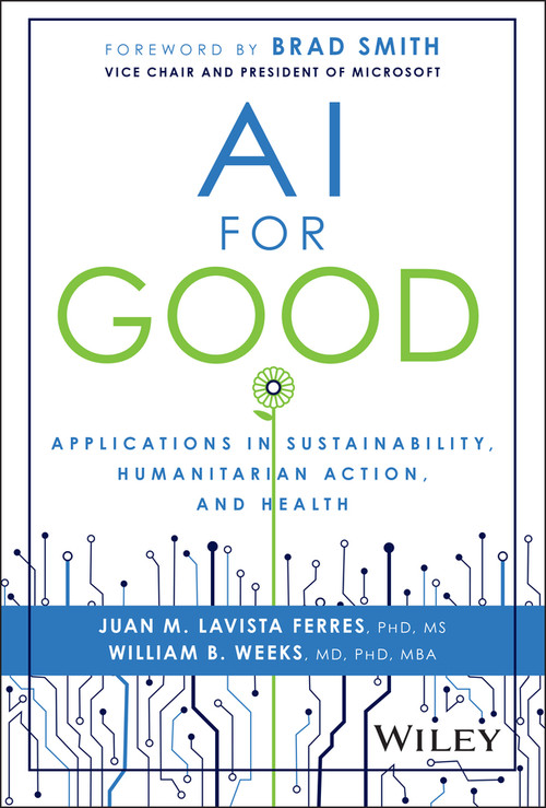 AI for Good (Applications in Sustainability, Humanitarian Action, and Health) by Juan M. Lavista Ferres, William B. Weeks, Brad Smith, 9781394235872