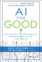 AI for Good (Applications in Sustainability, Humanitarian Action, and Health) by Juan M. Lavista Ferres, William B. Weeks, Brad Smith, 9781394235872